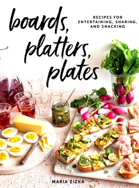 预订 Boards, Platters, Plates: Recipes for Entertaining, Sharing, and Snacking