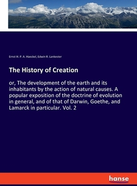 【预订】The History of Creation: or, The development of the earth and its inhabitants by the action of natural cau...