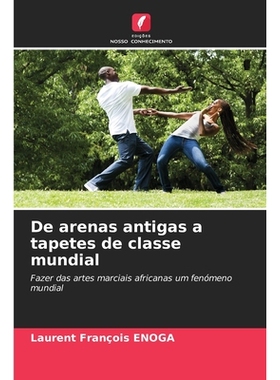 预订 De arenas antigas a tapetes de classe mundial: Fazer das artes marciais africanas um fenómeno mundial: 97862090991