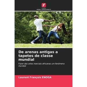 预订 De arenas antigas a tapetes de classe mundial: Fazer das artes marciais africanas um fenómeno mundial: 97862090991
