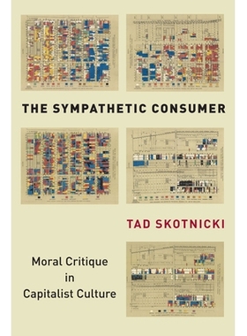 预订 The Sympathetic Consumer: Moral Critique in Capitalist Culture 同情的消费者：资本主义文化中的道德批判: 978150362773
