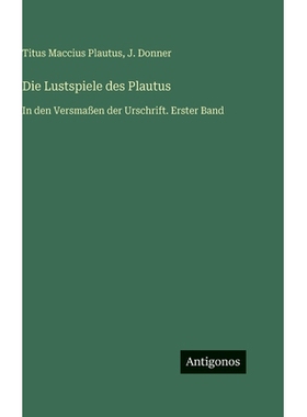 预订 Die Lustspiele des Plautus: In den Versmaßen der Urschrift. Erster Band: 9783386329828