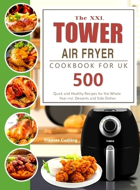 预订 The XXL Tower Air Fryer Cookbook for UK: 500 Quick and Healthy Recipes for the Whole Year incl. Desserts and Side D