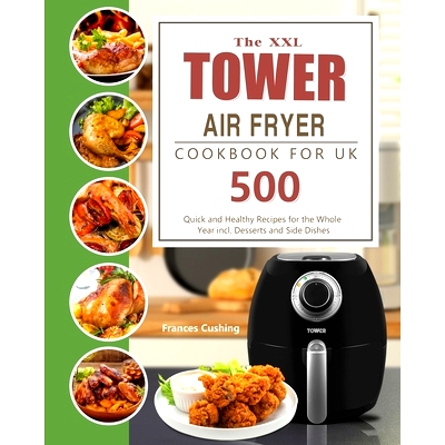 预订 The XXL Tower Air Fryer Cookbook for UK: 500 Quick and Healthy Recipes for the Whole Year incl. Desserts and Side D