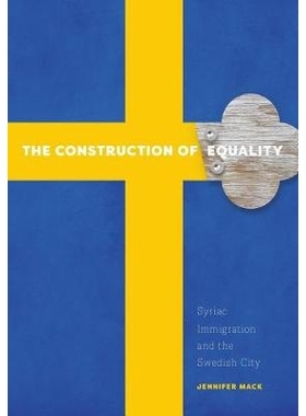 预订 The Construction of Equality: Syriac Immigration and the Swedish City 建立平等：叙利亚移民与瑞典城市（平装）: 97808