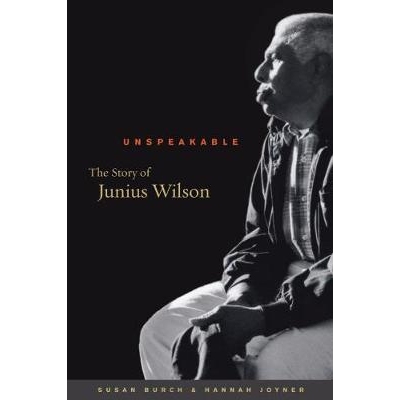 预订 Unspeakable: The Story of Junius Wilson 无法形容：朱尼厄斯·威尔逊的故事: 9781469626383
