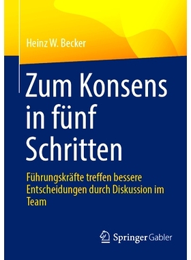 预订 Zum Konsens in fünf Schritten: Führungskräfte treffen bessere Entscheidungen durch Diskussion im Team: 978365845