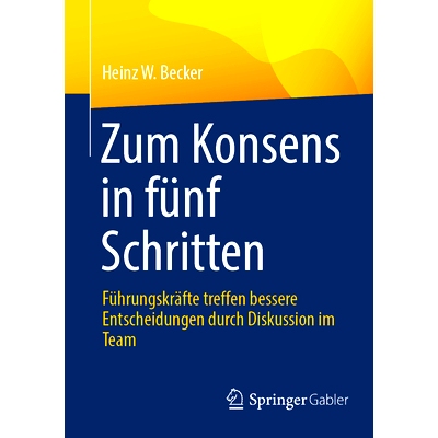 预订 Zum Konsens in fünf Schritten: Führungskräfte treffen bessere Entscheidungen durch Diskussion im Team: 978365845