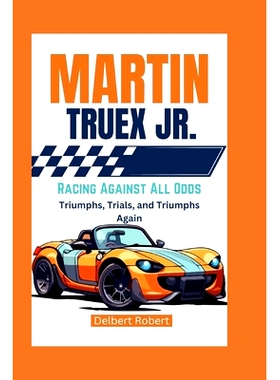 预订 Martin Truex Jr.: Racing Against All Odds - Triumphs, Trials, and Triumphs Again: 9798329797893