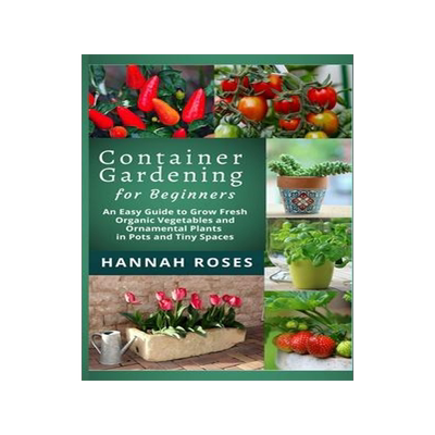 [预订]CONTAINER GARDENING for Beginners: An Easy Guide to Grow Fresh Organic Vegetables and Ornamental Pla 9781801648899