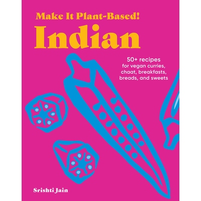 预订 Make It Plant-Based! Indian: 50+ Recipes for Vegan Curries, Chaat, Breakfasts... 以植物为基础！印度：50 多种素食咖