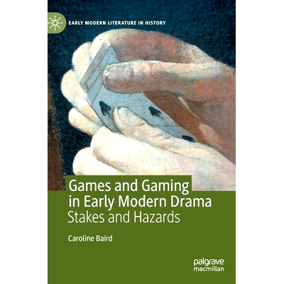 预订 Games and Gaming in Early Modern Drama: Stakes and Hazards 近代早期戏剧中的游戏与博弈：利益与危害: 9783030508562