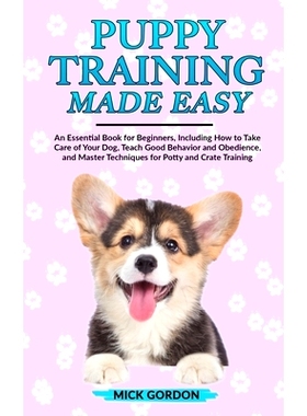 预订 Puppy Training Made Easy: An Essential Book for Beginners, Including How to Take Care of Your Dog, Teach Good Behav