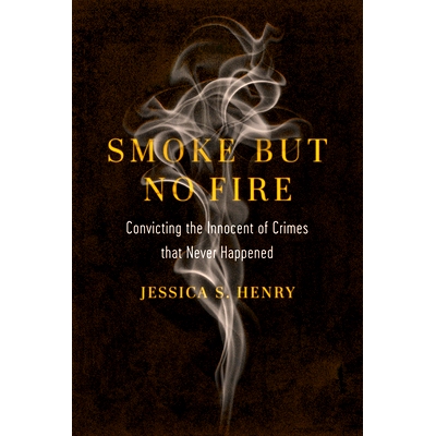 预订 Smoke But No Fire: Convicting the Innocent of Crimes That Never Happened: 9780520385801
