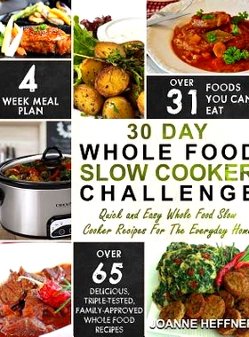 预订 30 Day Whole Food Slow Cooker Challenge: Quick and Easy Whole Food Slow Cooker Recipes For The Everyday Home - Deli