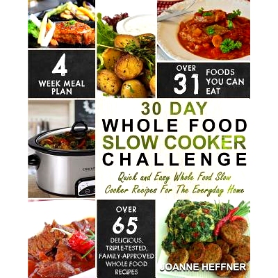 预订 30 Day Whole Food Slow Cooker Challenge: Quick and Easy Whole Food Slow Cooker Recipes For The Everyday Home - Deli