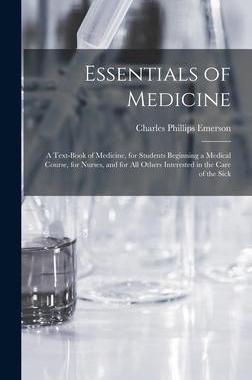 [预订]Essentials of Medicine; a Text-book of Medicine, for Students Beginning a Medical Course, for Nurses 9781019224786