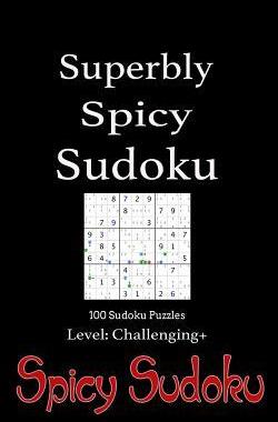 [预订]Superbly Spicy Sudoku - 100 Sudoku Puzzles Level Challenging+: Book of 100 Sudoku Puzzles from Chall 9781499167221