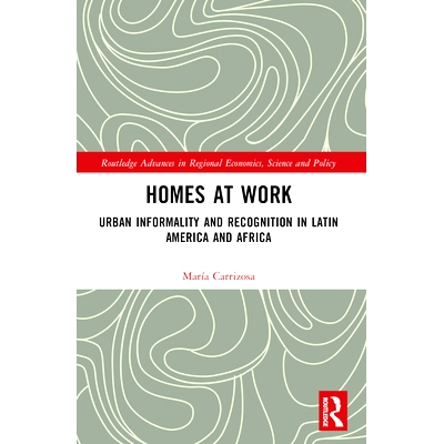 预订 Homes at Work: Urban Informality and Recognition in Latin America and Africa 工作中的家庭：拉丁美洲与非洲的城市非正
