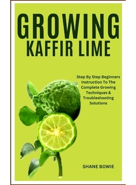 预订 Growing Kaffir Lime: Step By Step Beginners Instruction To The Complete Growing Techniques & Troubleshooting Soluti