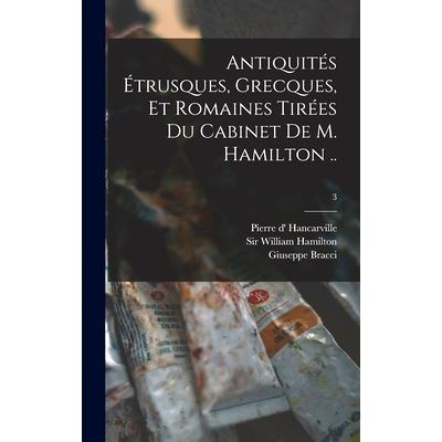 预订 Antiquités Étrusques, Grecques, Et Romaines Tirées Du Cabinet De M. Hamilton ..; 3: 9781013952258