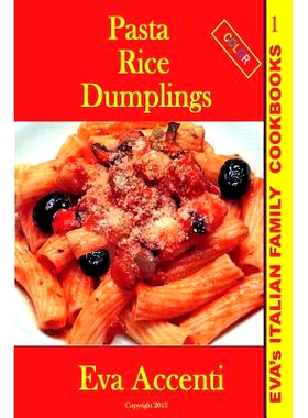 预订 Pasta-Rice-Dumplings: Eva’s Italian Family Cookbooks (Color): 9781492994466