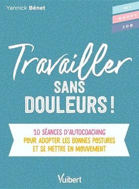 预订 Travailler sans douleurs ! : 10 séances d’autocoaching pour adopter les bonnes postures et se mettre en mouvement