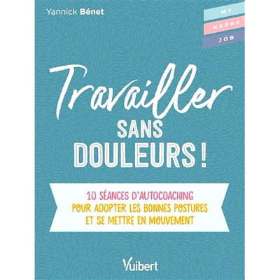 预订 Travailler sans douleurs ! : 10 séances d’autocoaching pour adopter les bonnes postures et se mettre en mouvement
