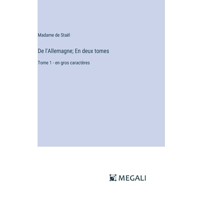 预订 De l’Allemagne; En deux tomes: Tome 1 - en gros caractères: 9783387306071
