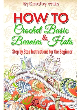 预订 Crochet: How to Crochet Basic Beanies and Hats with Step by Step Instructions for the Beginner: 9781974679256