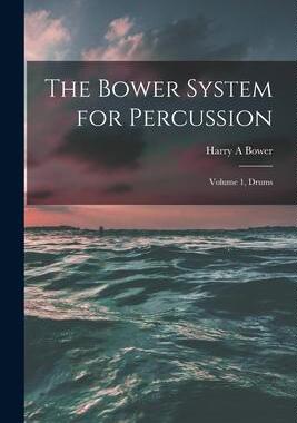 [预订]The Bower System for Percussion: Volume 1, Drums 9781013654657