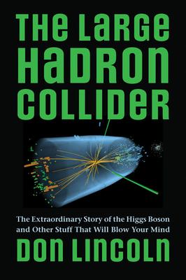 [预订]The Large Hadron Collider: The Extraordinary Story of the Higgs Boson and Other Stuff That Will Blow 9781421439143-封面