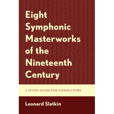 预订 Eight Symphonic Masterworks of the Nineteenth Century: A Study Guide for Conductors 十九世纪八部交响乐杰作:指挥家学