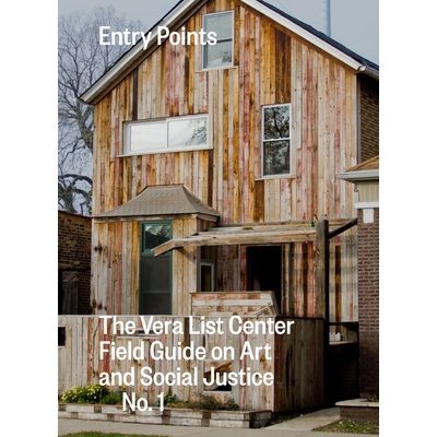 预订 Entry Points: The Vera List Center Field Guide on Art and Social Justice No. 1 入口点：艺术与社会正义的薇拉名单中心