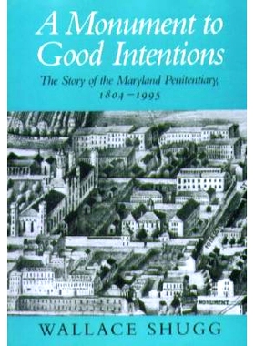 预订 A Monument to Good Intentions: The Story of the Maryland Penitentiary 善意的纪念碑：马里兰监狱的故事: 9780938420675