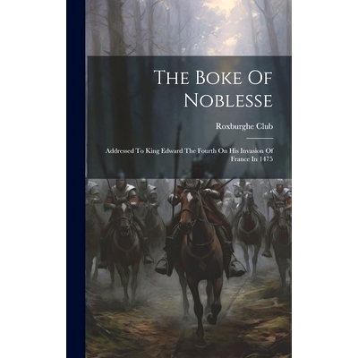 预订 The Boke Of Noblesse: Addressed To King Edward The Fourth On His Invasion Of France In 1475: 9781019733608