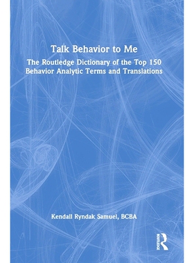 预订 Talk Behavior to Me: The Routledge Dictionary of the Top 150 Behavior Analytic Terms and Translations 跟我谈谈行为