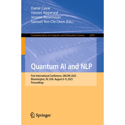 预订 Quantum AI and NLP: First International Conference, QNLPAI 2025, Bloomington, IN, USA, August 6–9, 2025, Proceedin