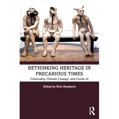 预订 Rethinking Heritage in Precarious Times: Coloniality, Climate Change, and Covid-19 不稳定时期重新思考遗产：殖民、气