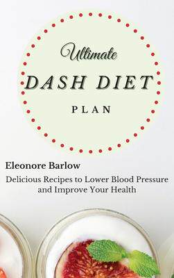 [预订]Ultimate Dash Diet Plan: Delicious Recipes to Lower Blood Pressure and Improve Your Health 9781801905107