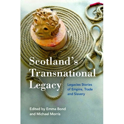 预订 Scotland’s Transnational Heritage: Legacies Stories of Empire, Trade and Slavery 苏格兰的跨国遗产：帝国、贸易和奴