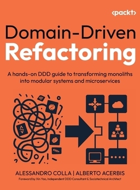 预订 Domain-Driven Refactoring: A hands-on DDD guide to transforming monoliths into modular systems and microservices 域