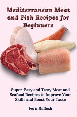 [预订]Mediterranean Meat and Fish Recipes for Beginners: Super-Easy and Tasty Meat and Seafood Recipes to  9781803170909