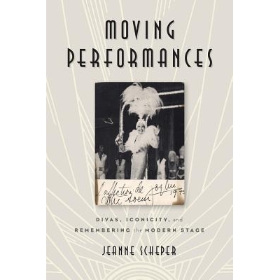 预订 Moving Performances: Divas, Iconicity, and Remembering the Modern Stage 移动表现：歌后、形象性与记住现代舞台（精装