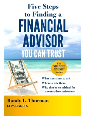 预订 Five Steps to Finding a Financial Advisor You Can Trust: What Questions to Ask, When to Ask Them, Why They're So Cr