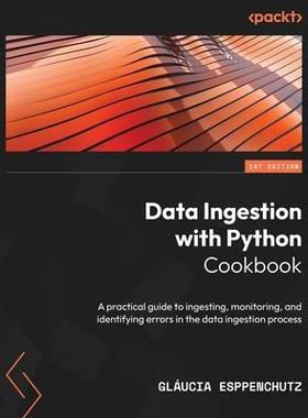 [预订]Data Ingestion with Python Cookbook 9781837632602