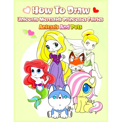 预订 How To Draw ( Unicorns Mermaids Princesses Fairies Animals and Pets ): Easy Techniques and Step-by-Step Drawings fo