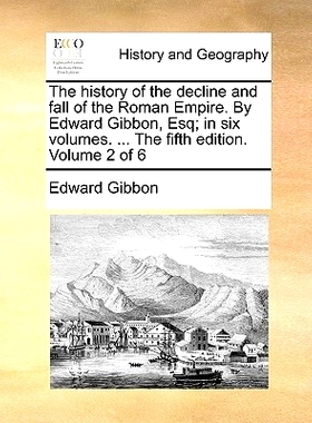 预订 The History of the Decline and Fall of the Roman Empire. by Edward Gibbon, Esq; In Six Volumes. ... the Fifth Editi