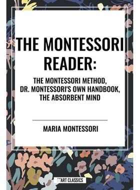 预订 Montessori Reader: The Montessori Method, Dr. Montessori’s Own Handbook, the Absorbent Mind 9798880918270