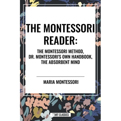 预订 Montessori Reader: The Montessori Method, Dr. Montessori’s Own Handbook, the Absorbent Mind 9798880918270